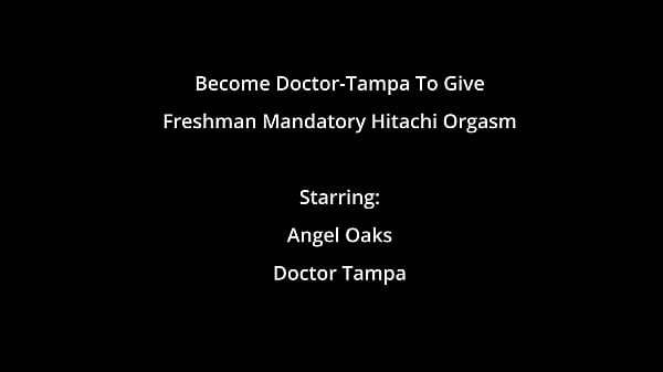 Become Doctor-Tampa To Give Freshman Mandatory Hitachi Orgasm - Angel Oaks  