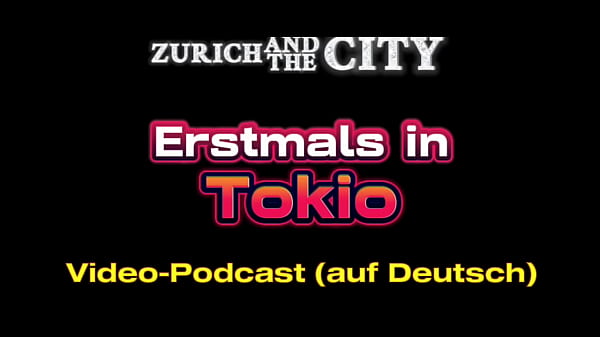 Erstmals in TOKIO &ndash; XXX-PODCAST auf Deutsch  