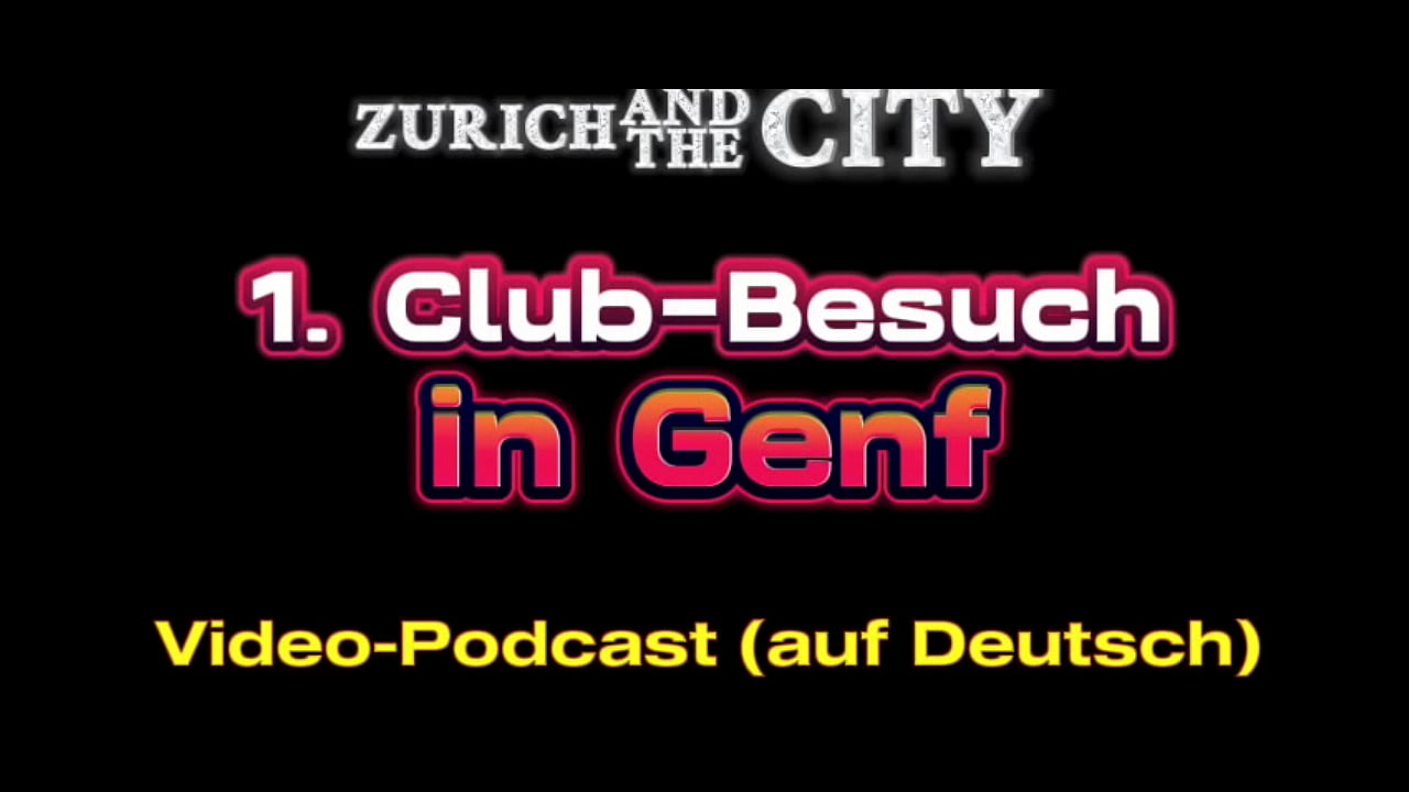 Erster Club-Besuch in GENF (CH) &ndash; XXX-PODCAST auf Deutsch