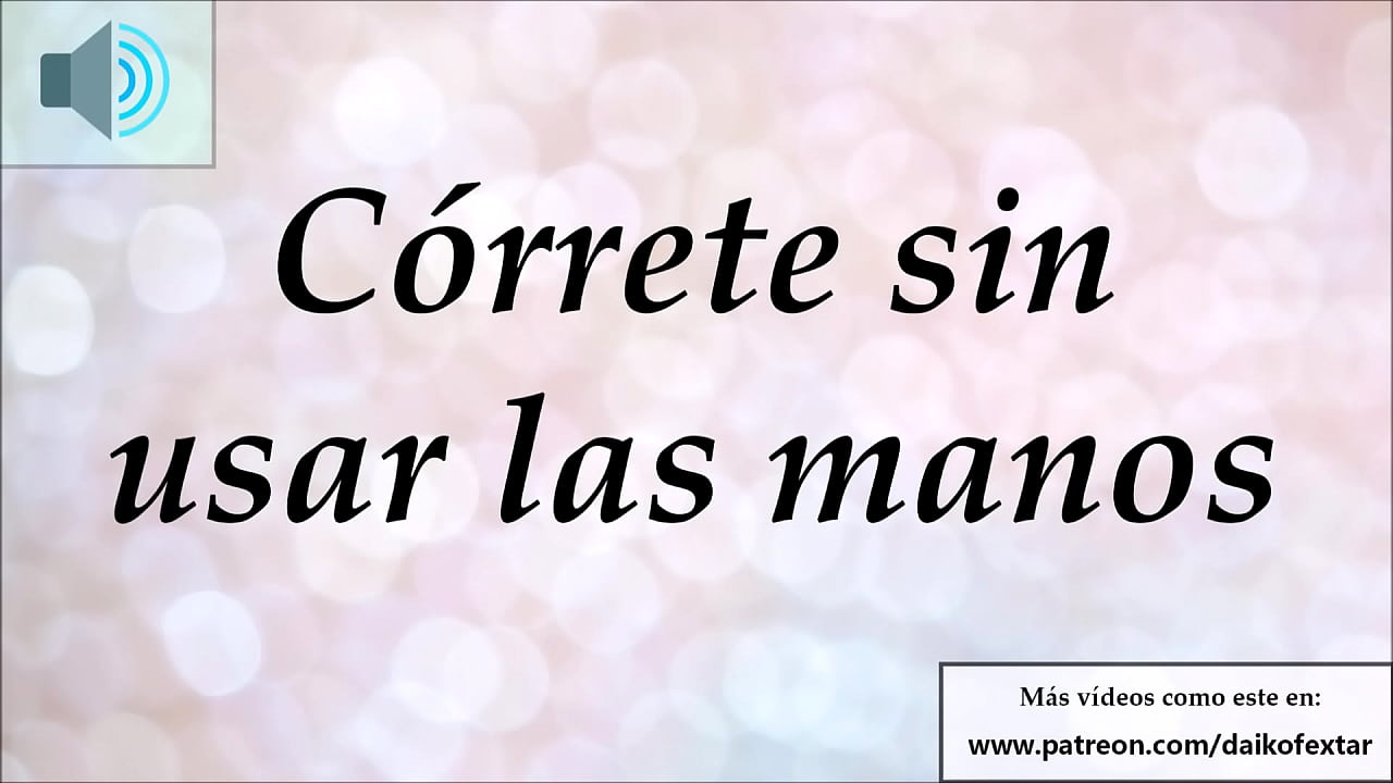 Instrucciones para masturbarse sin usar las manos. Audio hipnosis.