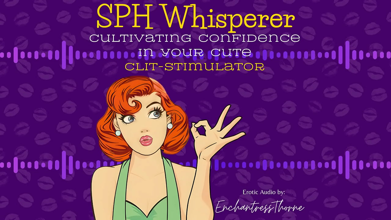 The SPH Whisperer: Cultivating Confidence in Your Cute Clit-Stimulator