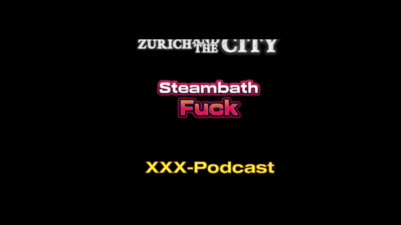 Steambath Fuck in a Swiss SWINGERS Club &ndash; xxx-Podcast