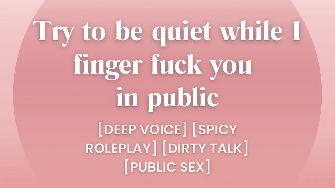 Shhh&hellip;. I Love masturbate you in public&hellip; [EROTICA ASMR PORN FOR WOMEN]