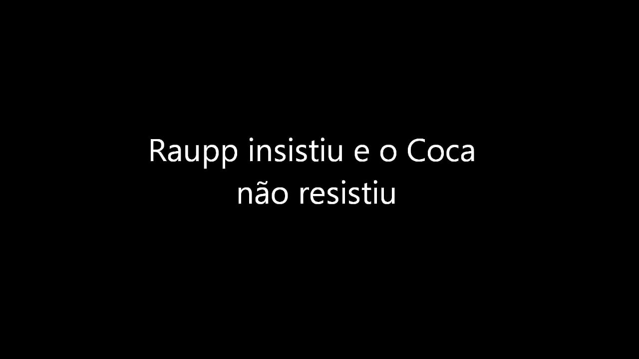 RAUPP INSISTIU E O COCA NAO RESISTIU