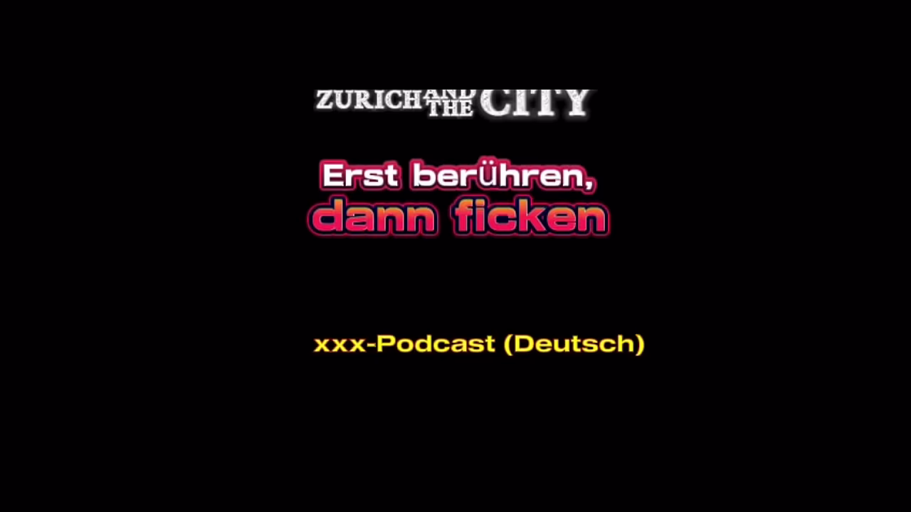 Erst ber&uuml;hren, dann ficken &ndash; Schweizer xxx-Podcast (auf Deutsch)