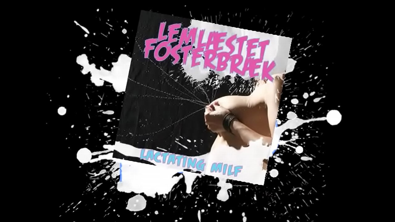 Leml&aelig;stet Fosterbr&aelig;k - Lactating MILF