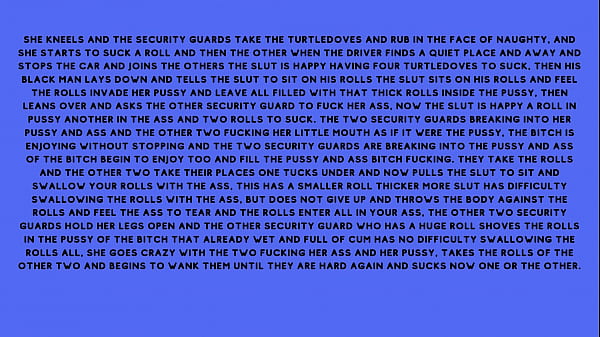 After fucking the security guard the naughty brunette, told the security guard he had a fantasy of fucking with several males at the same time