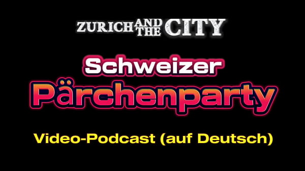 Schweizer P&Auml;RCHENPARTY &ndash; XXX-PODCAST auf Deutsch