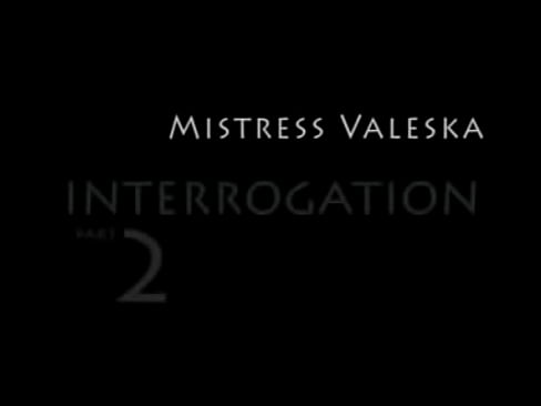 MISTRESSVALESKA INTERROGATION 2