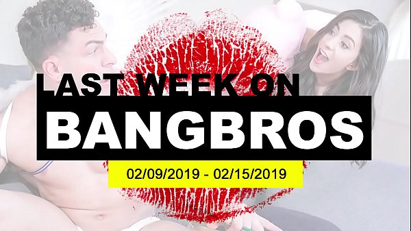 BANGBROS - Videos That Appeared On Our Site From Feb 9th thru Feb 15th, 2019